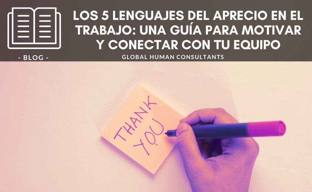 Banner de blog titulado 'Los 5 lenguajes del aprecio en el trabajo: Una guía para motivar y conectar con tu equipo', de Global Human Consultants. La imagen muestra una mano escribiendo 'Thank You' en un post-it con un marcador, simbolizando la importancia del reconocimiento y la gratitud en el entorno laboral.